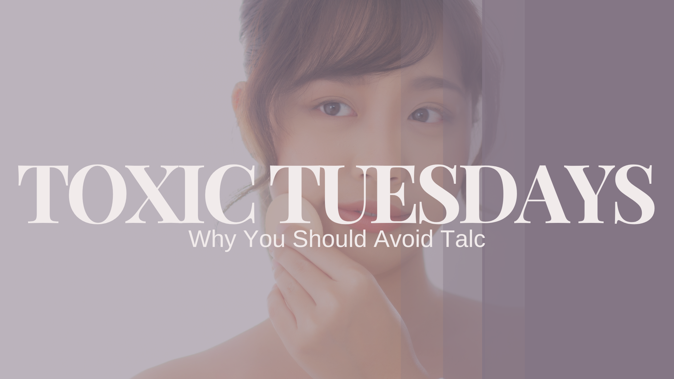 Why You Should Avoid Talc:  Find out where it’s been hiding in your beauty routine.