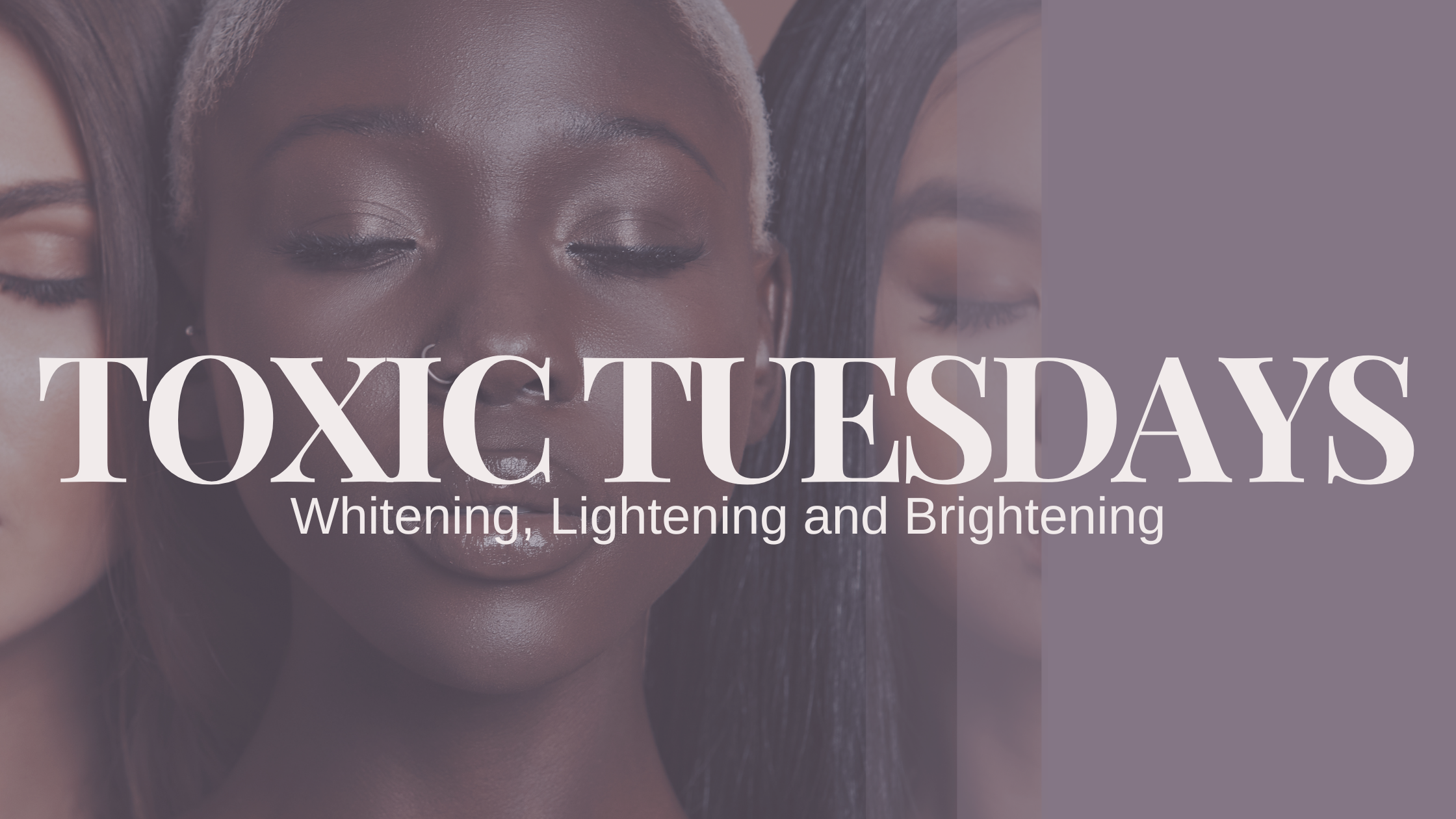 Whitening, Lightening and Brightening: Don't Bleach Your Skin by Accident